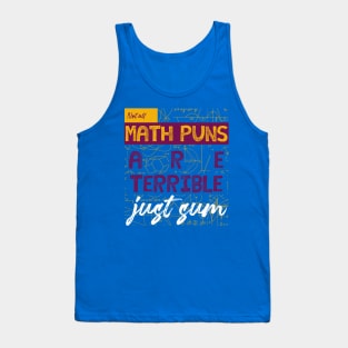 not all math puns are terrible just sum Tank Top